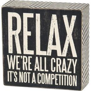 Primitives by Kathy 25172 Pinstriped Trimmed Box Sign, 5 by 5-Inch, Relax We're All Crazy, Black, White