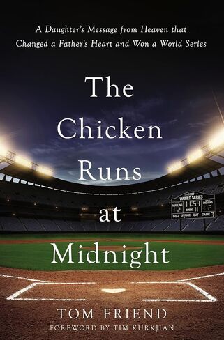 The Chicken Runs at Midnight: A Daughter’s Message from Heaven That Changed a Father’s Heart and Won a World Series in Saudi Arabia