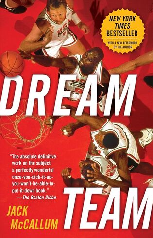 Dream Team: How Michael, Magic, Larry, Charles, and the Greatest Team of All Time Conquered the World and Changed the Game of Basketball Forever in Saudi Arabia