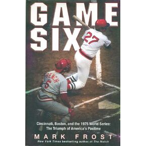 Game Six: Cincinnati, Boston, and the 1975 World Series: The Triumph of America's Pastime in Saudi Arabia