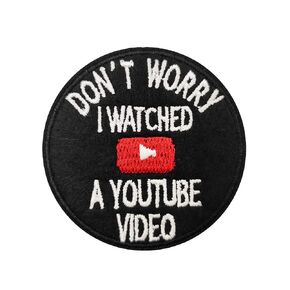 Don't Worry I Watched A Youtube Vided Embroidered Iron On Patch in Saudi Arabia