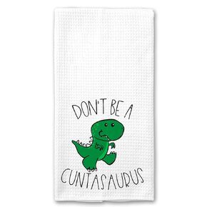 Don't Be a Cuntasaurus, Adult Dinosaur Funny Kitchen Tea Bar Towel Gift for Women in Saudi Arabia