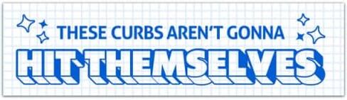 These Curbs Aren't Gonna Hit Themselves! Funny Meme Bumper Sticker Decal [00299] in Saudi Arabia