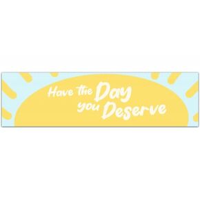 Have The Day You Deserve | Car Sticker Bumper Sticker Car Decal Vinyl Sticker [01178] in Saudi Arabia