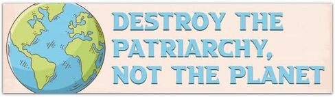Destroy the Patriarchy Not the Planet Bumper Sticker [00001] in Saudi Arabia