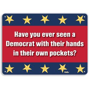 PetKa Signs and Graphics PKPO-0004-NA_10x7 "Have You Ever Seen A Democrat with Their Hands in Their Own Pockets?" Aluminum Sign, 10" x 7", Blue and Red Background with Gold Stars in Saudi Arabia