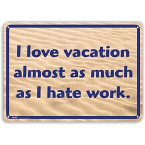 PetKa Signs and Graphics PKVA-0022-NA_10x7 "I Love Vacation Almost as Much as I Hate Work." Aluminum Sign, 10" x 7", Blue Text on Sand in Saudi Arabia