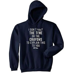I Don't Have The Time Or The Crayons To Explain This To You Hoodie Sarcastic in Saudi Arabia