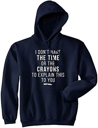 I Don't Have The Time Or The Crayons To Explain This To You Hoodie Sarcastic in Saudi Arabia