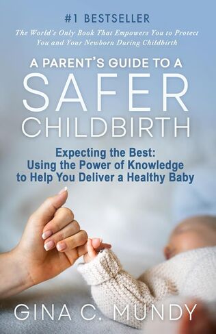 A Parent's Guide to a Safer Childbirth: Expecting the Best: Using the Power of Knowledge to Help You Deliver a Healthy Baby in Saudi Arabia