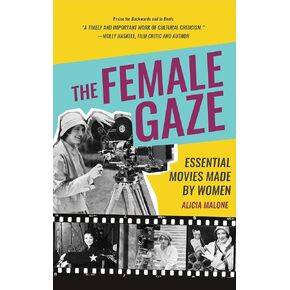 The Female Gaze: Essential Movies Made by Women (Alicia Malone’s Movie History of Women in Entertainment) (Birthday Gift for Her)