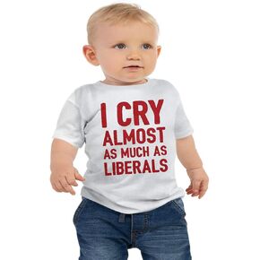 I Cry Almost As Much As Liberals Funny Baby Toddler Tee Shirt