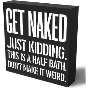 Funny Bathroom Wooden Box Sign Plaque Get Naked Just Kidding This is a Half Bath Wood Box Sign Rustic Art Home Bathroom Shelf Desk Decor 5 x 5 x 1 Inches