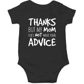 Thanks But My Mom Does Not Want Your Advice - Funny Sarcasm Baby Romper Toddler Bodysuit