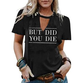 تيشيرتات لطيفة للنساء من But Did You Die، تيشيرت جرافيك مضحك مطبوع عليه حروف وأكمام قصيرة، تي شيرت كاجوال