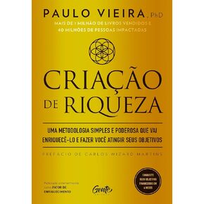 Criacao de Riqueza. Uma metodologia simples e poderosa que vai enriquece-lo e fazer voce atingir seus objetivos (Em Portugues do Brasil)