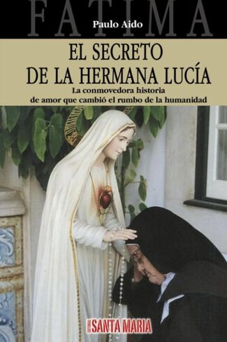 El secreto de la Hermana Lucía: La conmovedora historia de amor que cambió el rumbo de la humanidad (Spanish Edition) in Kuwait