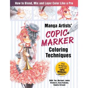 Manga Artists Copic Marker Coloring Techniques: Learn How To Blend, Mix and Layer Color Like a Pro in Kuwait