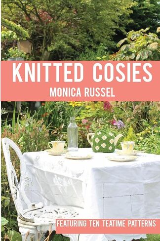 Knitted Cosies: Featuring 10 Teatime Patterns in Saudi Arabia