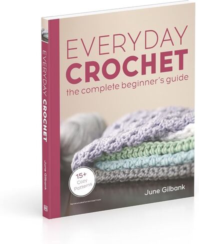 Everyday Crochet: The Complete Beginner's Guide: 15+ Cozy Patterns in Saudi Arabia