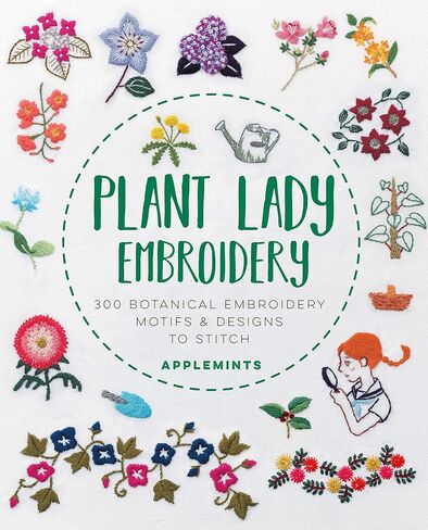 Plant Lady Embroidery: 300 Botanical Embroidery Motifs & Designs to Stitch in Saudi Arabia