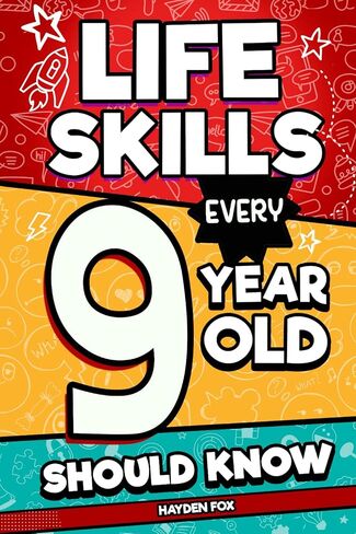 Life Skills Every 9 Year Old Should Know: An Essential Book For Tween Boys and Girls To Unlock Their Secret Superpowers and Be Successful, Healthy, and Happy in Saudi Arabia