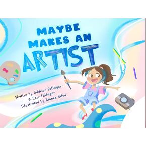 Maybe Makes an Artist: A Children's Book About Building Confidence Through Art; Includes Art Prompts and More in Kuwait