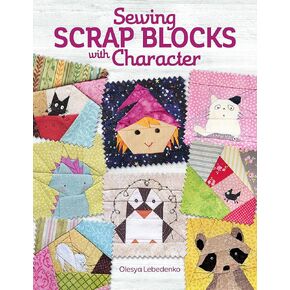 Sewing Scrap Blocks with Character (Landauer) 60 Fresh, Modern Patchwork Patterns for Quilters, including a Baby Dragon, a Unicorn, Cats, Snowmen, Santa, Dracula, Witches, and More; Full-Size Patterns