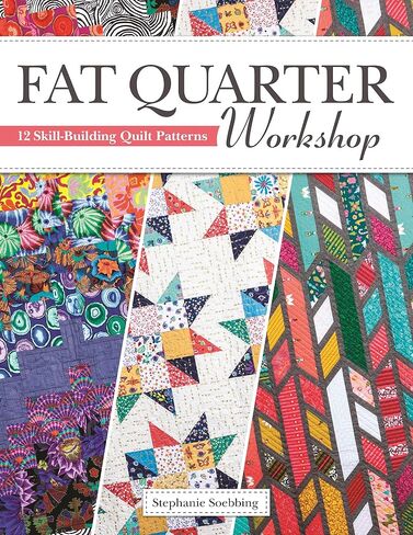 Fat Quarter Workshop: 12 Skill-Building Quilt Patterns (Landauer) Beginner-Friendly Step-by-Step Projects to Use Up Your Stash of 18 x 21 Fabric Scraps; Essential Techniques, Diagrams, Advice, & More in Saudi Arabia