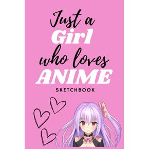 Sketchbook: Just A Girl Who Loves Anime Pink Sketchbook: 6x9 | 120 Blank Pages Anime Sketchbook for Drawing Sketching and Notes | Anime Girl Gift Drawing Sketch Art and Note Book in Kuwait