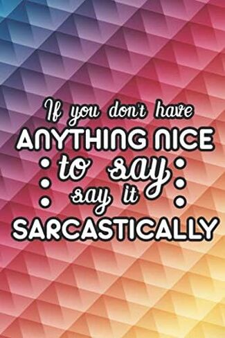 If You Don't Have Anything Nice To Say Say It Sarcastically: Funny Coloring Book With Sarcasm Quotes For Adults, Stress-Free Coloring Patterns for Relaxation in Saudi Arabia