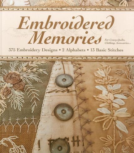 Embroidered Memories: 375 Embroidery Designs • 2 Alphabets • 13 Basic Stitches • For Crazy Quilts, Clothing, Accessories... in Saudi Arabia