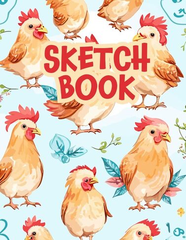 Sketchbook: Drawing Pad For Kids, Blank Paper Sketch Book for Drawing Practice, Sketchbook For Kids 9-12 (Size 8.5 x 11), Drawing Notebok with Chickens in Saudi Arabia