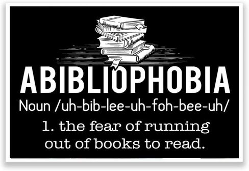 Abibliophobia The Fear of Running Out of Books to Read - Poster for Libraries, Librarians - Schools, Classrooms, Teachers, Elementary, High School, Grade School CPS006 in Saudi Arabia