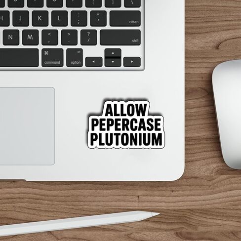 (3Pcs) Allow Pepercase Plutonium Stickers Funny Geek Science Quote Humor Gifts Waterproof Vinyl Decals for Laptop Water Bottle Car Size 2" x 3" in Kuwait