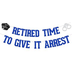 Retired Time to Give It Arrest Banner, Police Retirement Party Decorations,Farewell Party,Happy Retirement Party Decor for Officer Blue