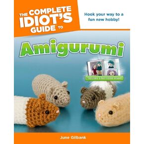 The Complete Idiot's Guide to Amigurumi