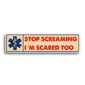 Stop Screaming I Am Scared Too Sticker Funny Quote Paramedic EMT Sticker Emergency Nurse Nursing Vinyl Die Cut Sticker for Car Laptop Phone Water Bottle Guitar Helmet Gift Idea (3 Inches (3Pcs))