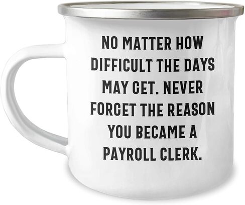 Payroll Clerk Camping Mug, Inspiring Quote for Payroll Clerk, Valentine's Unique Gift from Men to Payroll Clerk, Funny and Cute Design in Saudi Arabia