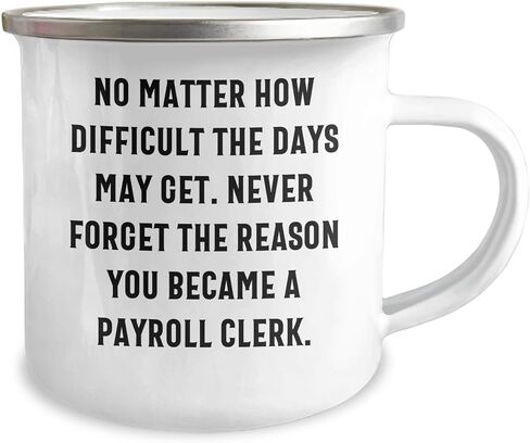 Payroll Clerk Camping Mug, Inspiring Quote for Payroll Clerk, Valentine's Unique Gift from Men to Payroll Clerk, Funny and Cute Design in Saudi Arabia