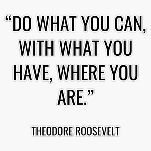 MAGNET Theodore Roosevelt - Do what you can, with what you have, where you are. Magnet Vinyl Magnetic Sticker Size 5" in Saudi Arabia