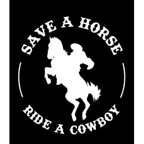 Save A Horse Ride A Cowboy Vinyl Decal Sticker | Cars Trucks Vans Walls Laptops Cups | White | 5.5 X 5 Inch | KCD1760