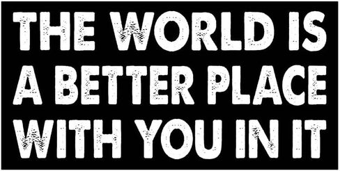 7.5x3.75(in) - Funny Magnet - The World is a Better Place with You in It Bumper Magnet - The World is a Better Place with You in It Bumper Sticker - Vehicle, Car, Truck in Saudi Arabia