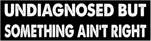 11x3 inches Funny Magnet - UNDIAGNOSED BUT Something Ain't Right Bumper Sticker - UNDIAGNOSED BUT Something Ain't Right Bumper Magnet - Vehicle, Refrigerator, Car, Truck, in Saudi Arabia