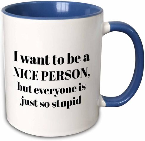 3dRose I Want to Be A Nice Person But Everyone is Just So Stupid Mug, 11 oz in Saudi Arabia