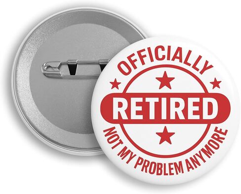 Officially Retired Pin Button, Round Metal Badge Gift for Retired Workmate Retirement Friend, Not My Problem Anymore Retirement Badge Gift, Retired Present Ideas, 2.2" in Saudi Arabia