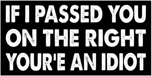 7.5x3.75(in) - Funny Magnet - if i Passed You on The Right Your'e an Idiot Bumper Magnet - if i Passed You on The Right Your'e an Idiot Bumper Sticker - Vehicle, Car, Truck in Saudi Arabia