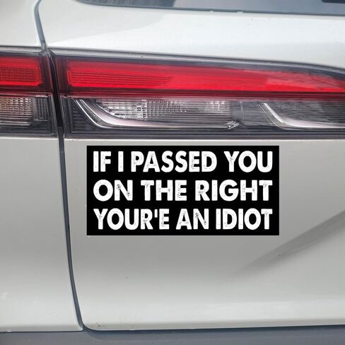 7.5x3.75(in) - Funny Magnet - if i Passed You on The Right Your'e an Idiot Bumper Magnet - if i Passed You on The Right Your'e an Idiot Bumper Sticker - Vehicle, Car, Truck in Saudi Arabia