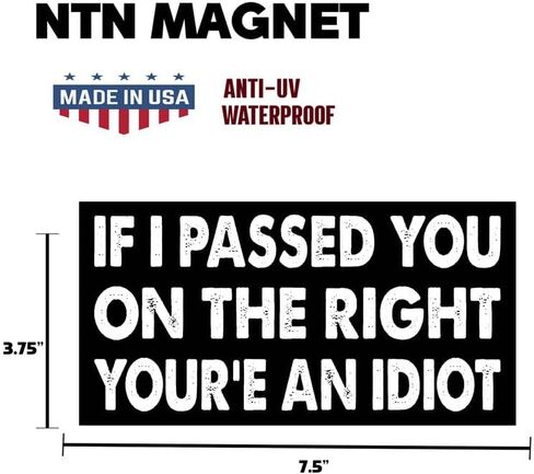 7.5x3.75(in) - Funny Magnet - if i Passed You on The Right Your'e an Idiot Bumper Magnet - if i Passed You on The Right Your'e an Idiot Bumper Sticker - Vehicle, Car, Truck in Saudi Arabia