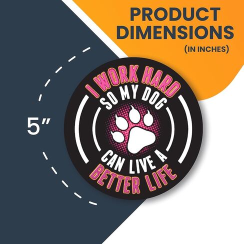 Magnet Me Up I Work Hard So My Dog Can Have A Better Life Magnet Decal, 5 Inch Round, Heavy Duty Automotive Magnet for Car Truck SUV, or Any Other Magnetic Surface in Saudi Arabia